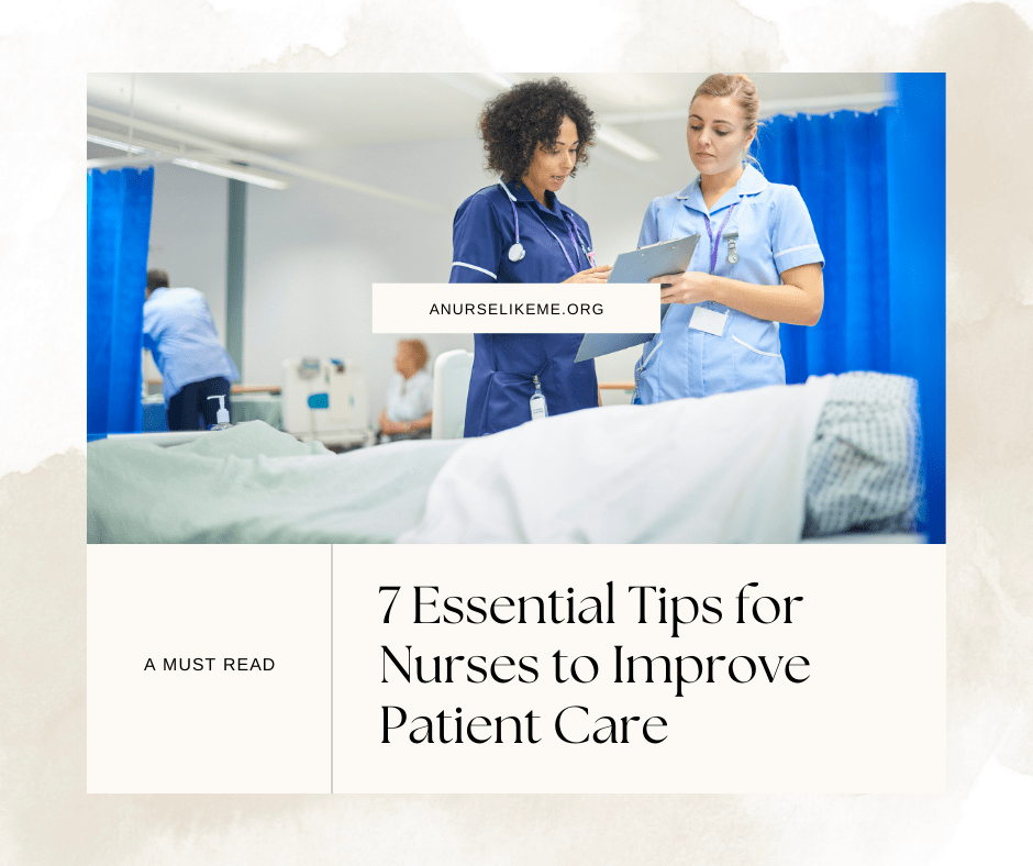 7 Essential Tips for Nurses to Improve Patient&nbsp;Care