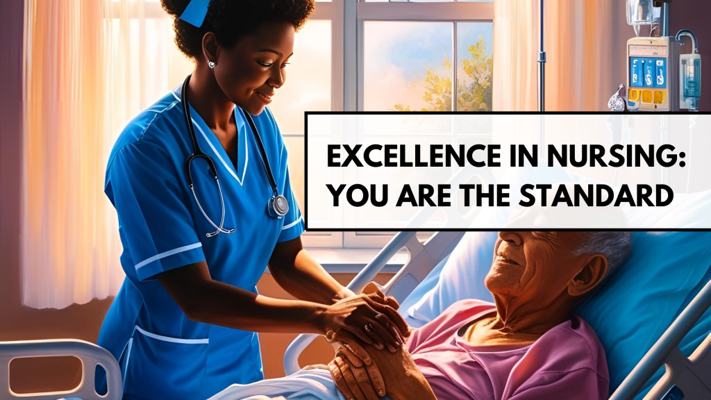 Excellence in Nursing: You are the&nbsp;Standard